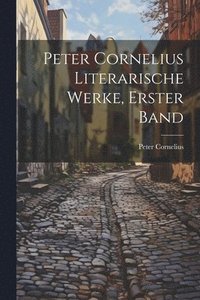 bokomslag Peter Cornelius Literarische Werke, Erster Band