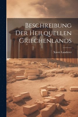 bokomslag Beschreibung der Heilquellen Griechenlands