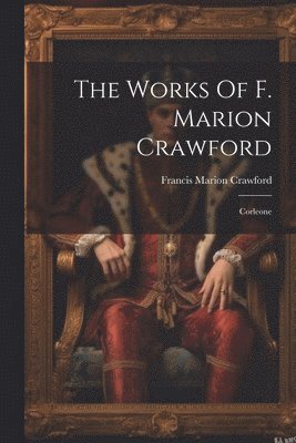 The Works Of F. Marion Crawford 1