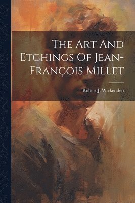 bokomslag The Art And Etchings Of Jean-franois Millet