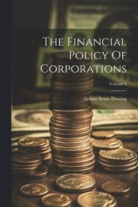 bokomslag The Financial Policy Of Corporations; Volume 5