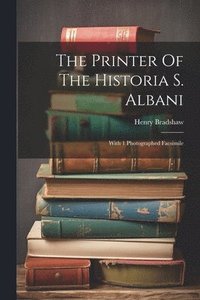 bokomslag The Printer Of The Historia S. Albani