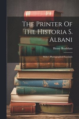 Henry Bradshaw - Printer Of The Historia S. Albani, Häftad