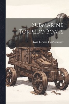 bokomslag Submarine Torpedo Boats