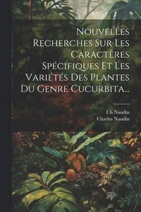 bokomslag Nouvelles Recherches Sur Les Caractres Spcifiques Et Les Varits Des Plantes Du Genre Cucurbita...