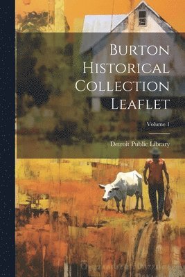 Detroit Public Library - Burton Historical Collection Leaflet; Volume 1, Häftad