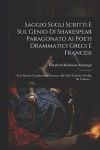 bokomslag Saggio Sugli Scritti E Sul Genio Di Shakespear Paragonato Ai Poeti Drammatici Greci E Francesi
