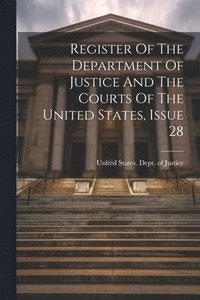 bokomslag Register Of The Department Of Justice And The Courts Of The United States, Issue 28