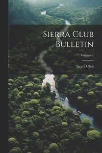 bokomslag Sierra Club Bulletin; Volume 4