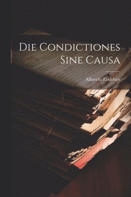 bokomslag Die Condictiones sine causa