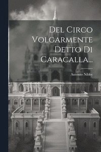 bokomslag Del Circo Volgarmente Detto Di Caracalla...