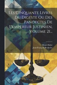 bokomslag Les Cinquante Livres Du Digeste Ou Des Pandectes De L'empereur Justinien, Volume 21...