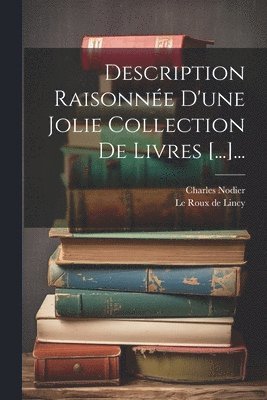 Description Raisonne D'une Jolie Collection De Livres [...]... 1