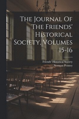 Friends' Historical Society, Norman Penney - Journal Of The Friends' Historical Society, Volumes 15-16, Häftad