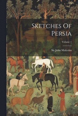 bokomslag Sketches Of Persia; Volume 1