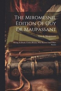 bokomslag The Miromesnil Edition Of Guy De Maupassant