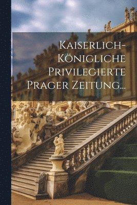 bokomslag Kaiserlich-knigliche Privilegierte Prager Zeitung...