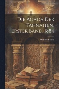 bokomslag Die Agada der Tannaiten, Erster Band, 1884