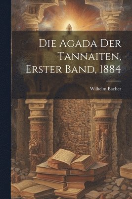 Wilhelm Bacher - Agada der Tannaiten, Erster Band, 1884, Häftad
