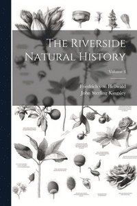 bokomslag The Riverside Natural History; Volume 4