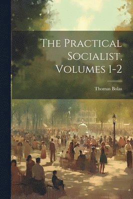 bokomslag The Practical Socialist, Volumes 1-2