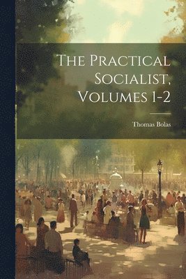 Practical Socialist, Volumes 1-2