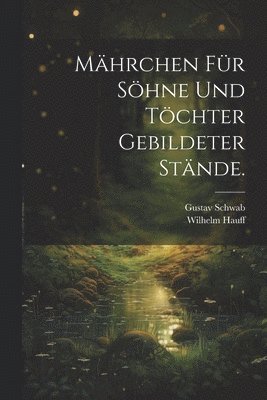 Wilhelm Hauff, Gustav Schwab - Mährchen für Söhne und Töchter gebildeter Stände., Häftad