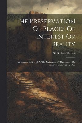 bokomslag Preservation Of Places Of Interest Or Beauty