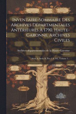 bokomslag Inventaire-sommaire Des Archives Départmentales Antérieures À 1790. Haute-garonne. Archives Civiles