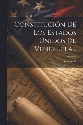 bokomslag Constitucin De Los Estados Unidos De Venezuela...