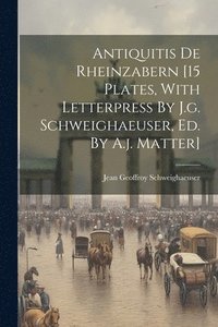 bokomslag Antiquitis De Rheinzabern [15 Plates, With Letterpress By J.g. Schweighaeuser, Ed. By A.j. Matter]
