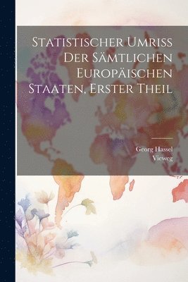 Georg Hassel, Vieweg - Statistischer Umriss der Sämtlichen Europäischen Staaten, erster Theil, Häftad