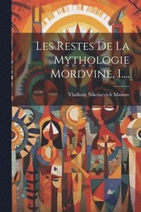 bokomslag Les Restes De La Mythologie Mordvine, I....