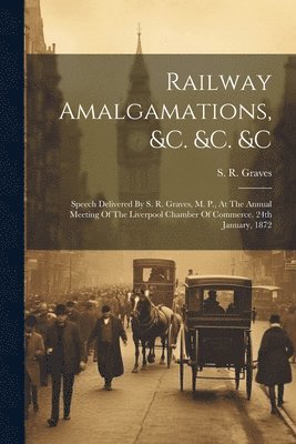 Railway Amalgamations, &c. &c. &c 1