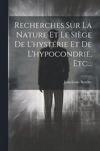 bokomslag Recherches Sur La Nature Et Le Sige De L'hystrie Et De L'hypocondrie, Etc...