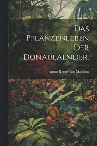 bokomslag Das Pflanzenleben der Donaulaender.