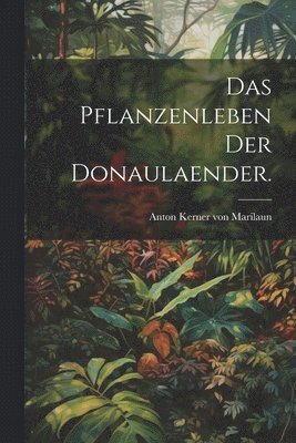 Das Pflanzenleben der Donaulaender. 1