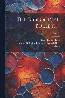 Frank Rattray Lillie, Mass ), Mass - Biological Bulletin; Volume 24, Häftad