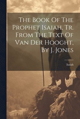 bokomslag Book Of The Prophet Isaiah, Tr. From The Text Of Van Der Hooght, By J. Jones
