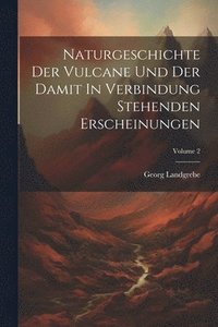 bokomslag Naturgeschichte Der Vulcane Und Der Damit In Verbindung Stehenden Erscheinungen; Volume 2