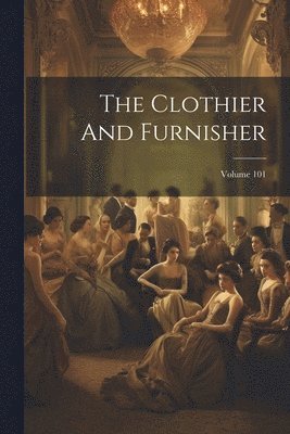 bokomslag Clothier And Furnisher; Volume 101