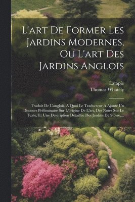 L'art De Former Les Jardins Modernes, Ou L'art Des Jardins Anglois 1