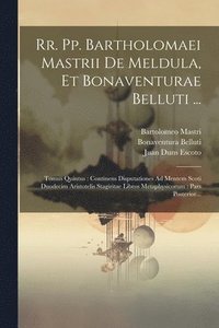bokomslag Rr. Pp. Bartholomaei Mastrii De Meldula, Et Bonaventurae Belluti ...