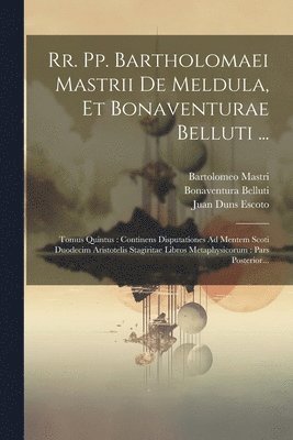 Rr. Pp. Bartholomaei Mastrii De Meldula, Et Bonaventurae Belluti ... 1