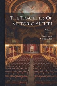 bokomslag The Tragedies Of Vittorio Alfieri; Volume 3
