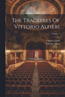 Vittorio Alfieri, Charles Lloyd - Tragedies Of Vittorio Alfieri; Volume 3, Häftad
