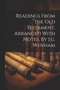bokomslag Readings From The Old Testament, Arranged With Notes, By J.g. Wenham