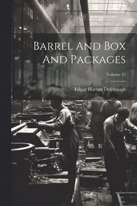 bokomslag Barrel And Box And Packages; Volume 25