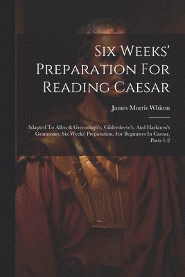 bokomslag Six Weeks' Preparation For Reading Caesar