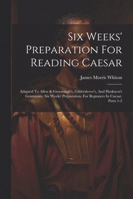 Six Weeks' Preparation For Reading Caesar 1